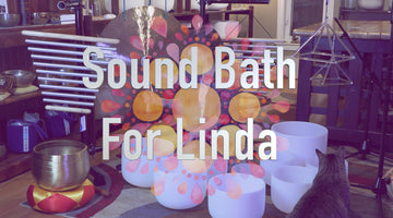 29 Minute Sound Bath for Linda